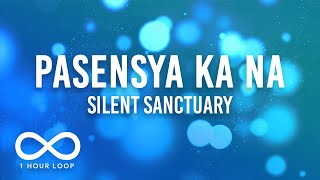 Silent Sanctuary  Pasensya Ka Na 1 Hour Loop Lyrics [upl. by Nnylirak887]