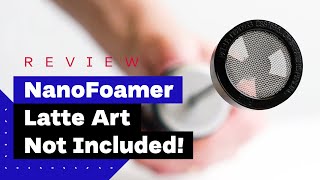 NanoFoamer Review Best Milk Frother For Home Baristas [upl. by Alpers645]